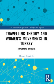 Travelling Theory and Women's Movements in Turkey (Imagining Europe) by Demet Gulcicek, 9781032201696
