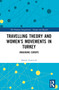 Travelling Theory and Women's Movements in Turkey (Imagining Europe) by Demet Gulcicek, 9781032201696
