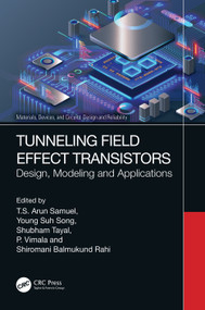 Tunneling Field Effect Transistors (Design, Modeling and Applications) by T. S. Arun Samuel, Young Suh Song, Shubham Tayal, P. Vimala, Shiromani Balmukund Rahi, 9781032354699