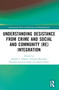 Understanding Desistance from Crime and Social and Community (Re)integration by Isabelle F. Dufour, Natacha Brunelle, Roxanne Couture-Dubé, David Henry, 9781032457260