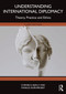 Understanding International Diplomacy (Theory, Practice and Ethics) by Corneliu Bjola, Markus Kornprobst, 9781032779164