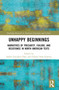 Unhappy Beginnings (Narratives of Precarity, Failure, and Resistance in North American Texts) by Isabel González-Díaz, Fabián Orán-Llarena, 9781032526607