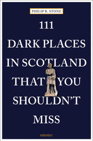 111 Dark Places in Scotland That You Shouldn't Miss by Philip R. Stone, 9783740818951
