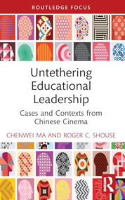 Untethering Educational Leadership (Cases and Contexts from Chinese Cinema) - 9781032723846 by Chenwei Ma, Roger C. Shouse