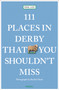 111 Places in Derby That You Shouldn't Miss by Phil Lee, Rachel Ghent, 9783740824327