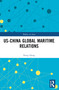 US-China Global Maritime Relations by Nong Hong, 9781032510941