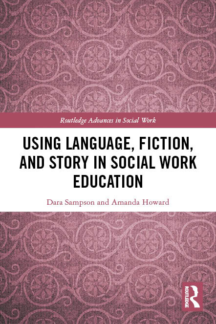 Using Language, Fiction, and Story in Social Work Education by Dara Sampson, Amanda Howard, 9781032077758
