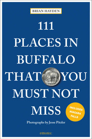 111 Places in Buffalo That You Must Not Miss (3rd Edition) - 9783740826543 by Brian Hayden, Jesse Pitzler, 9783740826543