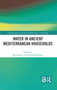 Water in Ancient Mediterranean Households by Rick Bonnie, Patrik Klingborg, 9781032214009