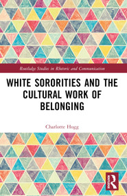 White Sororities and the Cultural Work of Belonging by Charlotte Hogg, 9781032460819