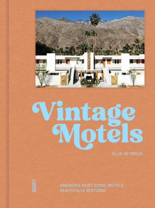 Vintage Motels (America's Most Inspiring Motels Beautifully Restored With Respect For History) by Ellie Seymour, 9789460583896