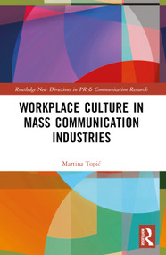 Workplace Culture in Mass Communication Industries by Martina Topić, 9781032303611