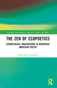 The Zen of Ecopoetics (Cosmological Imaginations in Modernist American Poetry) by Enaiê Mairê Azambuja, 9781032415734