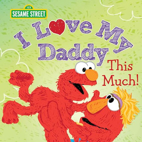 I Love My Daddy This Much! by Sesame Workshop, Erin Guendelsberger, Barry Goldberg, 9781728294810