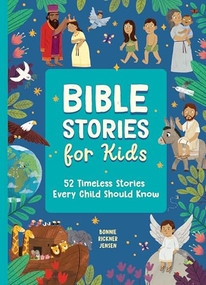 Bible Stories for Kids (52 Timeless Stories Every Child Should Know) by Bonnie Rickner Jensen, Patrick Corrigan, 9798886081381