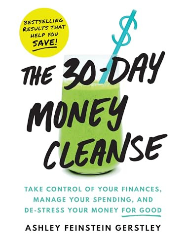 The 30-Day Money Cleanse (Take control of your finances, manage your spending, and de-stress your money for good) - 9781464231643 by Ashley Feinstein Gerstley, 9781464231643
