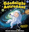 Goodnight Astronaut (The Perfect Bedtime Book!) by Michelle Robinson, Nick East, Catherine "Cady" Coleman, 9781464238772