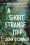 A Short, Strange Trip (An Untold Story of Magic Mushrooms, Madness, and a Search for the Meaning of Life in the Amazon) by John O'Connor, 9781464218088