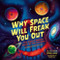 Why Space Will Freak You Out (The Scariest, Strangest Parts of the Universe) by Kimberly K. Arcand, Megan Watzke, Robert Ball, 9781464227097