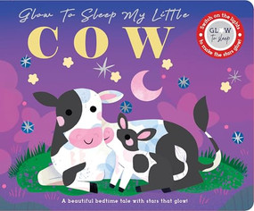Glow to Sleep My Little Cow by Rebecca Weerasekera, Mel Matthews, 9781464245282