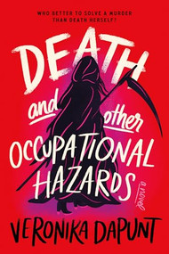Death and Other Occupational Hazards (A Novel) by Veronika Dapunt, 9781464249709