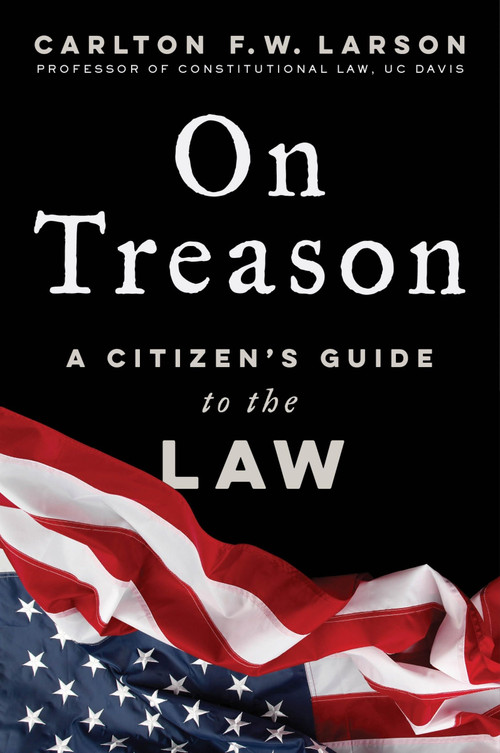 On Treason (A Citizen's Guide to the Law) by Carlton F. W. Larson, 9780063468740
