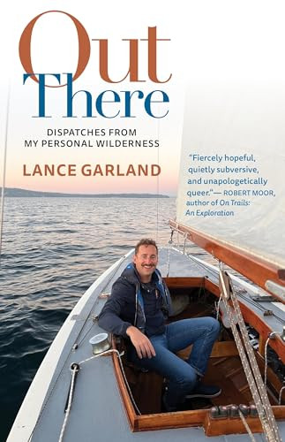 Out There (Dispatches from My Personal Wilderness) by Lance Garland, 9781595343253