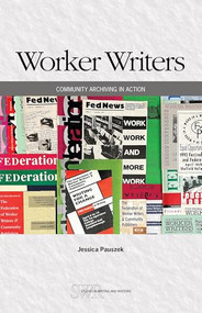 Worker Writers (Community Archiving in Action) by Jessica Pauszek, 9780814102459