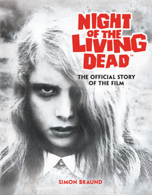 Night of the Living Dead: The Official Story of the Film by Simon Braund, 9781835414019