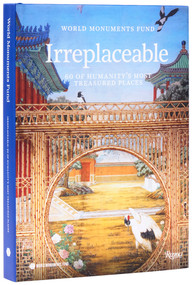 World Monuments Fund (Irreplaceable: 60 of Humanity's Most Treasured Places) by World Monuments Fund, Bénédicte De Montlaur, André Aciman, Andrew Solomon, Brinda Somaya, 9780847875511