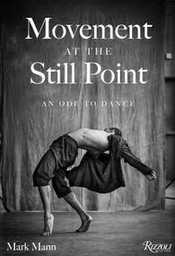 Movement at the Still Point: An Ode to Dance - 9780789346070 by Mark Mann, Chita Rivera, 9780789346070