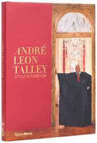 André Leon Talley (Style is Forever) by Paula Wallace, Rafael Gomes, Antoine Gregory, Anna Wintour, Tom Ford, Darren Walker, Teri Agins, Robert Fairer, 9780847874415