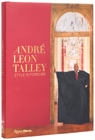 André Leon Talley (Style is Forever) by Paula Wallace, Rafael Gomes, Antoine Gregory, Anna Wintour, Tom Ford, Darren Walker, Teri Agins, Robert Fairer, 9780847874415