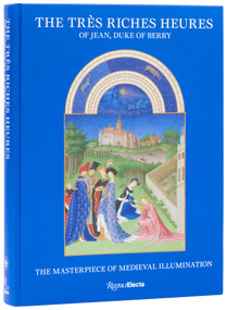 The Très Riches Heures of Jean, Duke of Berry (The Masterpiece of Medieval Illumination) by Mathieu Deldicque, Pieter Roelofs, Till-Holger Borchert, 9780847875979