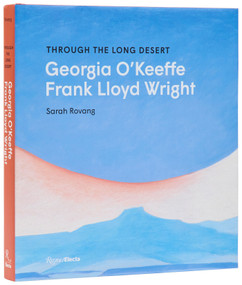 Through the Long Desert: Georgia O'Keeffe and Frank Lloyd Wright by Sarah Rovang, 9780847875795