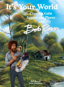 It's Your World: Creating Calm Spaces and Places with Bob Ross - 9780789344496 by Robb Pearlman, 9780789344496