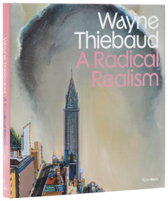 Wayne Thiebaud (A Radical Realism) by Peter Frank, Derrick R. Cartwright, Gene Cooper, Julia Friedman, Rachel Teagle, 9780847875740