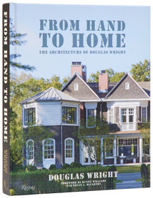 From Hand to Home (The Architecture of Douglas Wright) by Douglas Wright, Judith Nasatir, Bunny Williams, Brian J. McCarthy, 9780847874316