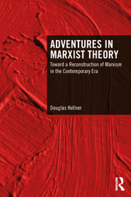 Adventures in Marxist Theory (Toward a Reconstruction of Marxism in the Contemporary Era) by Douglas Kellner, 9781032968254