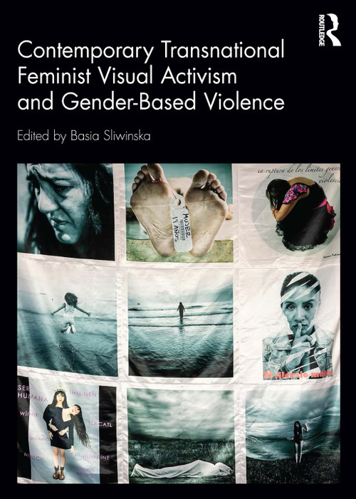 Contemporary Transnational Feminist Visual Activism and Gender-Based Violence by Basia Sliwinska, 9781032799490