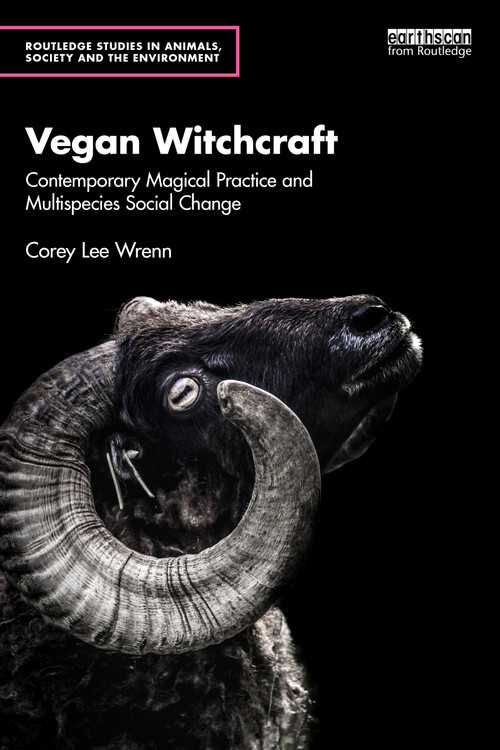 Vegan Witchcraft (Contemporary Magical Practice and Multispecies Social Change.) by Corey Lee Wrenn, 9781032649719