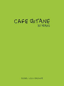 Cafe Gitane (30 Years) - 9781946022769 by Isobel Lola Brown, Melanie Dunea, 9781946022769