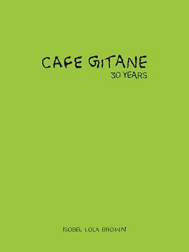 Cafe Gitane (30 Years) - 9781946022769 by Isobel Lola Brown, Melanie Dunea, 9781946022769