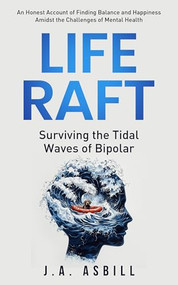 Life Raft (Surviving the Tidal Waves of Bipolar) by J. A. Asbill, 9781636986913
