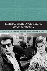 Liminal Noir in Classical World Cinema by Elyce Rae Helford, Christopher Weedman, 9781474498159