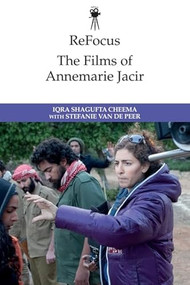 ReFocus: The Films of Annemarie Jacir by Iqra Shagufta Cheema, Stefanie Van de Peer, 9781474480925