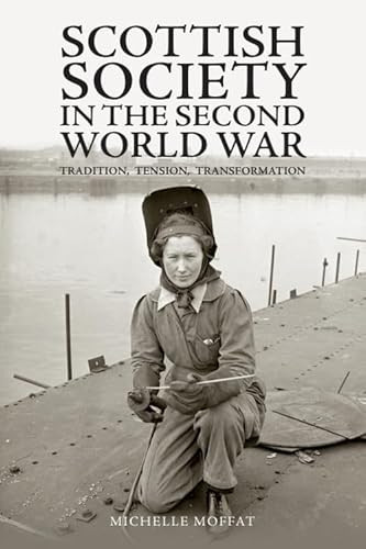 Scottish Society in the Second World War (Tradition, Tension, Transformation) by Michelle Moffat, 9781399522540