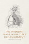 The Intensive-Image in Deleuze's Film-Philosophy by Cristóbal Escobar, 9781399517546