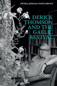 Derick Thomson and the Gaelic Revival by Petra Johana Poncarová, 9781399501200