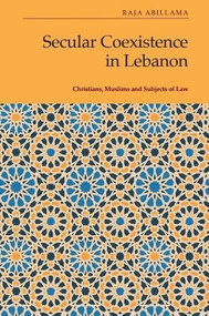 Secular Coexistence in Lebanon (Christians, Muslims and Subjects of Law) by Raja Abillama, 9781399507554
